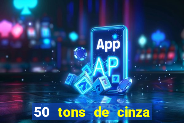 50 tons de cinza filme drive